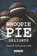 Whoopie Pie Delights: Whoopie Pie Treats You Can't Resist - Paperback
