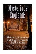 Mysterious England: Monsters, Mysteries, and Magic Across the English Nation - Paperback