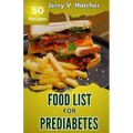 Food List for Prediabetes: The Ultimate Guide for a Complete Understanding of Prediabetes, with Super Recipes for its Tackling and Reversal. - Paperback
