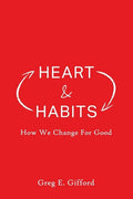 Heart & Habits: How We Change for Good - Paperback
