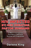 HIV Infected by Her Cheating Pastor Husband: A Wife's Courageous True Story of Betrayal, Survival and Forgiveness - Paperback