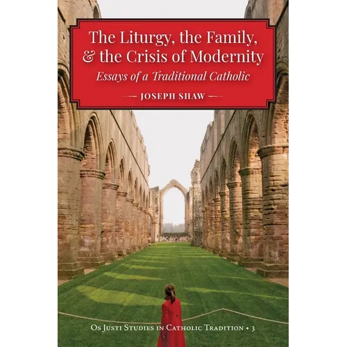 The Liturgy, the Family, and the Crisis of Modernity - Paperback