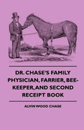 Dr. Chase's Family Physician, Farrier, Bee-Keeper, And Second Receipt Book - Paperback