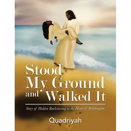Stood My Ground and Walked It: Story of Hidden Racketeering in the Heart of Washington - Paperback