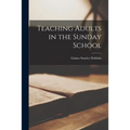 Teaching Adults in the Sunday School - Paperback