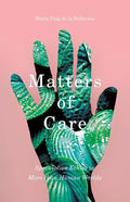 Matters of Care: Speculative Ethics in More than Human Worlds - Paperback