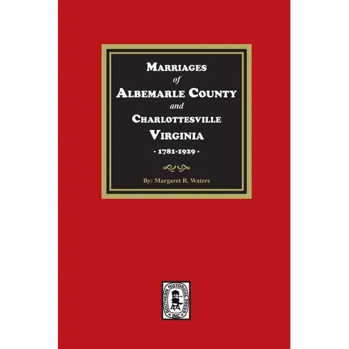 Marriages of Albemarle County and Charlottesville, Virginia, 1781-1929 - Paperback