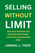 Selling without limit: How can your business find potential clients, customers and generate sales - Paperback