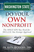 Washington State Do Your Own Nonprofit: The ONLY GPS You Need for 501c3 Tax Exempt Approval - Paperback