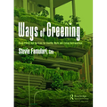 Ways of Greening: Using Plants and Gardens for Healthy Work and Living Surroundings - Paperback