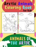 Animals of The Arctic. Arctic Animals Coloring Book for Kids: Wonderful Arctic Animals Coloring Book for Children of All Ages. Polar Bear, Narwhal, Wa - Paperback