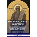 The Typology of Scripture: How the Biblical Old Testament Symbolizes and Foreshadows Events of the New Testament - A Study of Bible Prophecy - Al - Hardcover