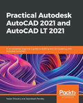 Practical Autodesk AutoCAD 2021 and AutoCAD LT 2021: A no-nonsense, beginner's guide to drafting and 3D modeling with Autodesk AutoCAD - Paperback