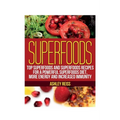 Superfoods: Top Superfoods and Superfoods Recipes for a Powerful Superfoods Diet, More Energy and Increased Immunity - Paperback