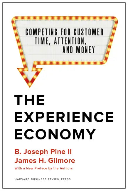 The Experience Economy, with a New Preface by the Authors: Competing for Customer Time, Attention, and Money - Hardcover