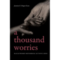 A Thousand Worries: Black Women Mothering Autistic Sons - Hardcover
