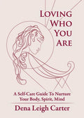 Loving Who You Are: A Self-Care Guide To Nurture Your Body, Spirit, Mind - Paperback