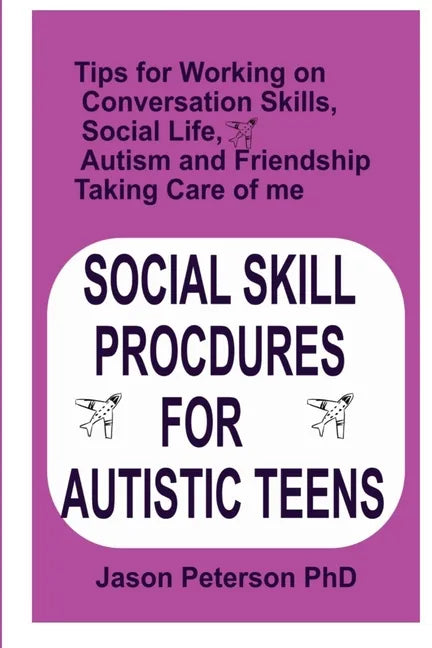 Social Skill Procdures for Autistic Teens: Tips for Working on Conversation Skills, Social life, Austism and Friendship, Taking Care of me - Paperback