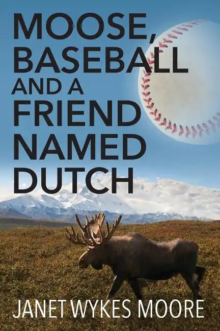 Moose, Baseball And A Friend Named Dutch - Paperback