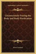 Unconsciously Freeing the Body and Body Purification - Hardcover