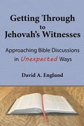 Getting Through to Jehovah's Witnesses: Approaching Bible Discussions in Unexpected Ways - Paperback