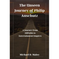 The Unseen Journey of Philip Anschutz: A Journey from Oilfields to Entertainment Empires - Paperback