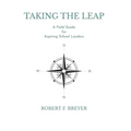 Taking the Leap: A Field Guide for Aspiring School Leaders - Paperback