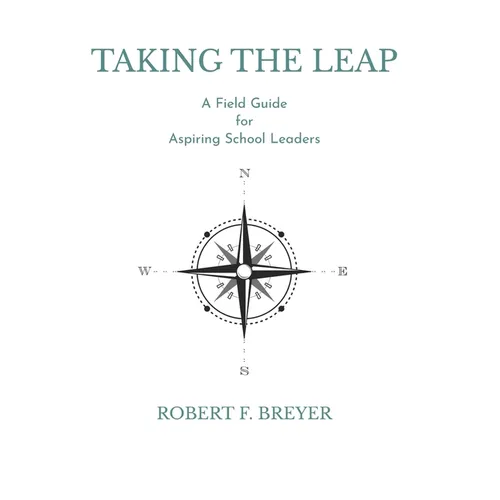 Taking the Leap: A Field Guide for Aspiring School Leaders - Paperback