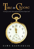 Time to Choose: Growing Up Under Hitler and Watching History Repeat Itself - Hardcover