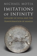 Imitations of Infinity: Gregory of Nyssa and the Transformation of Mimesis - Hardcover