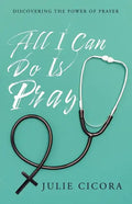 All I Can Do Is Pray: Discovering the Power of Prayer - Paperback