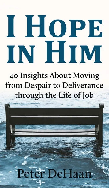 I Hope in Him: 40 Insights about Moving from Despair to Deliverance through the Life of Job - Hardcover