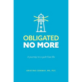 Obligated No More: A journey to a guilt free life - Paperback