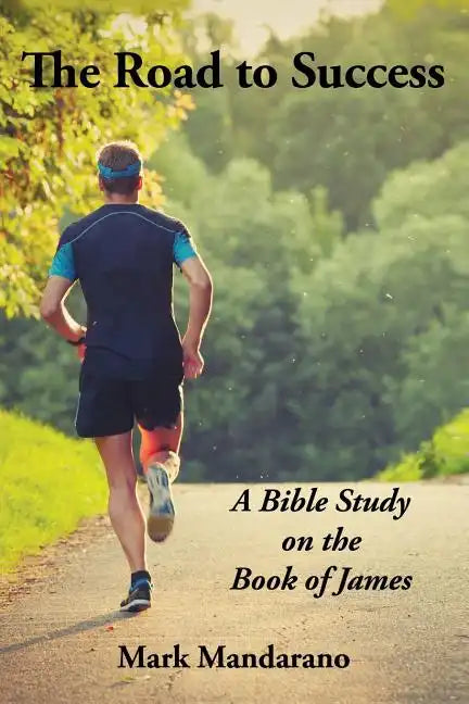 The Road to Success: A Bible Study on the Book of James - Paperback