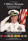 A Military Mustang: The Extraordinary Life of Captain John W. Arens - Hardcover