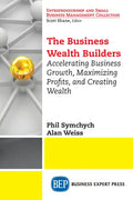 The Business Wealth Builders: Accelerating Business Growth, Maximizing Profits, and Creating Wealth - Paperback