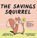The Savings Squirrel: A Children's Book About Understanding Where Money Comes From, Saving, and Knowing the Value of a Dollar - Hardcover