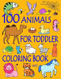 100 Animals for Toddler Coloring Book: Easy and Fun Educational Coloring Pages of Animals for Little Kids Age 2-4, 4-8, Boys, Girls, Preschool and Kin - Paperback