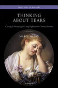 Thinking about Tears: Crying and Weeping in Long-Eighteenth-Century France - Hardcover