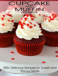 CupCake and Muffin Cookbook: 405+ Delicious Recipes for Sweet and Savory Treats - Paperback