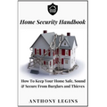 Home Security Handbook: How To Keep Your Home Safe, Sound & Secure From Burglars and Thieves - Paperback