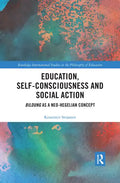 Education, Self-Consciousness and Social Action: Bildung as a Neo-Hegelian Concept - Paperback