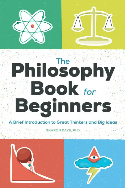 The Philosophy Book for Beginners: A Brief Introduction to Great Thinkers and Big Ideas - Paperback