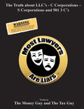 Most Lawyers Are Liars The Truth about LLC's - C Corporations - S Corporations and 501 3 C's - Paperback