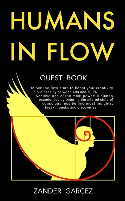 Humans In Flow: Unlock the flow state to boost your creativity in business by between 400 and 700%. Achieve one of the most powerful h - Paperback