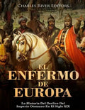 El Enfermo De Europa: La Historia Del Declive Del Imperio Otomano En El Siglo XIX - Paperback