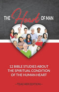 The Heart of Man (Teacher's Edition): 12 Bible Studies about the Spiritual Condition of the Human Heart - Paperback