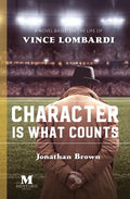 Character is What Counts: A Novel Based on the Life of Vince Lombardi - Paperback