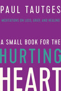 A Small Book for the Hurting Heart: Meditations on Loss, Grief, and Healing - Hardcover