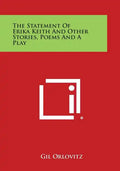 The Statement of Erika Keith and Other Stories, Poems and a Play - Paperback